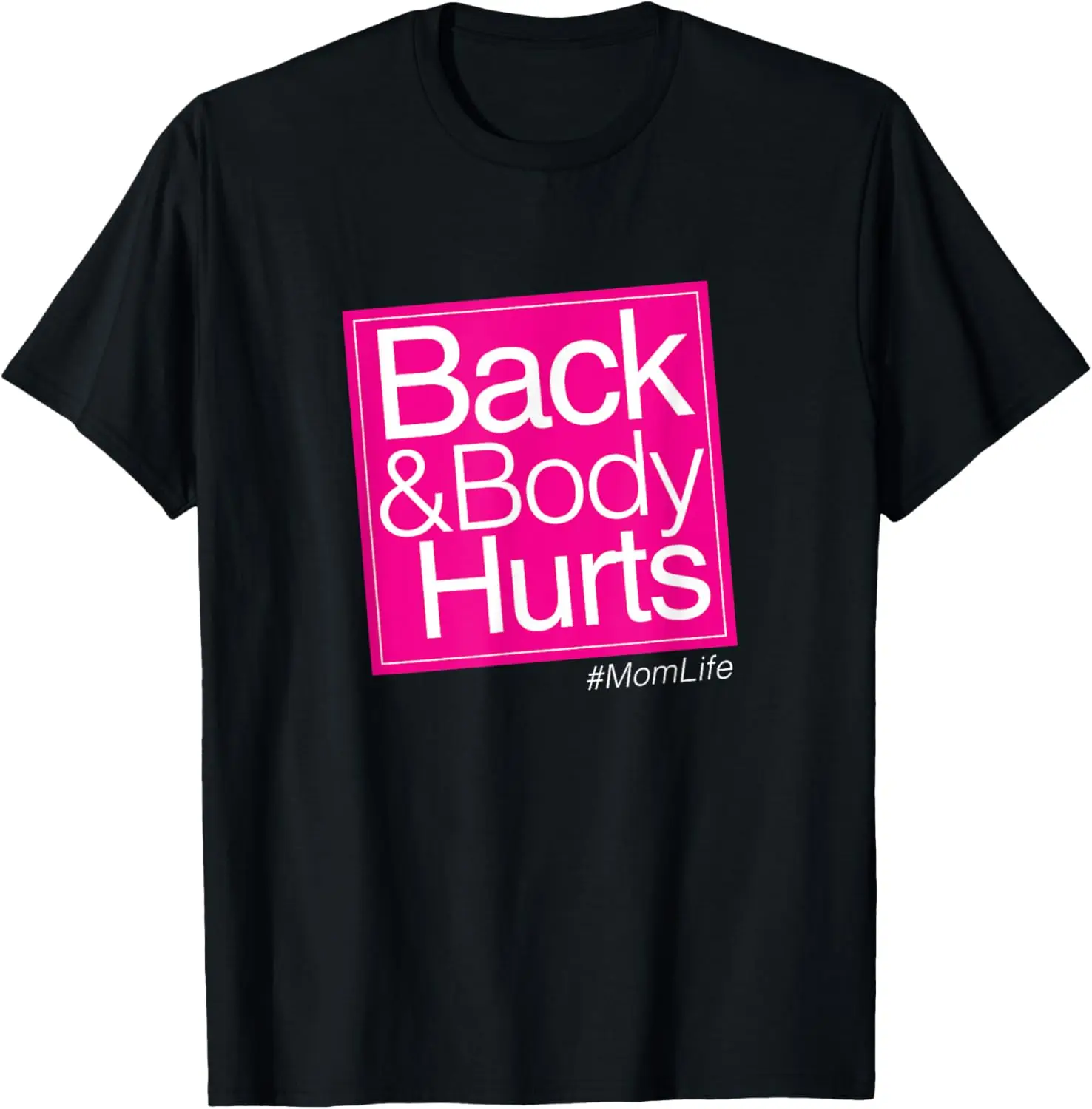 Back & Body Hurts Mom Life T-Shirt