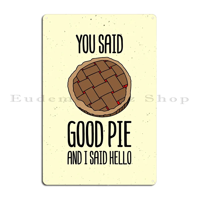 Good Pie Dessert Artwork Metal Signs Decoration Kitchen Club Print Classic Tin Sign Poster