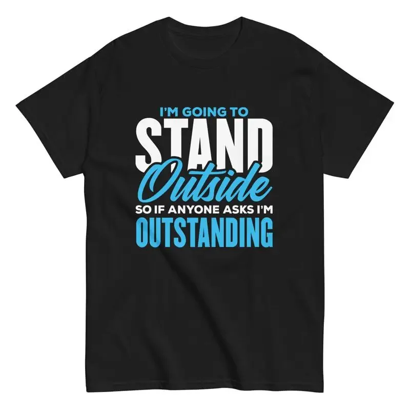 T-shirt « I'm Going to Stand Outside » humoristique et sarcastique