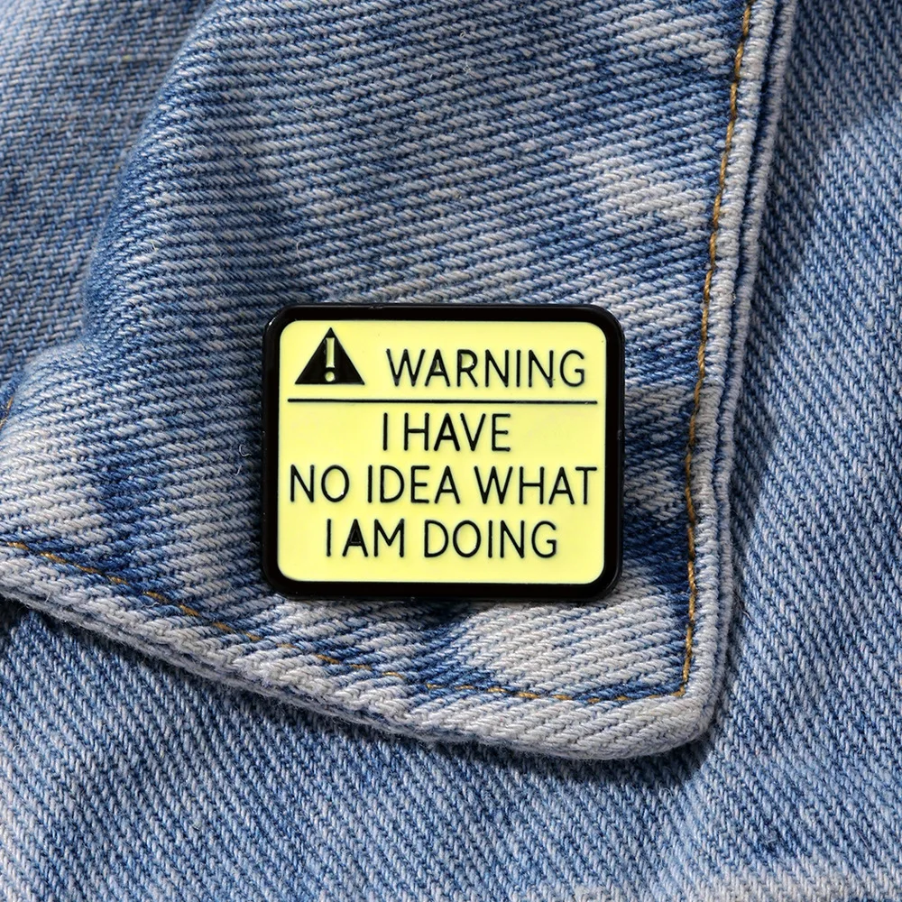 Novelty I HAVE NO IDEA Enamel Pin WARING Metal Badge Funny Quotes Brooch for Jewelry Accesory Gifts