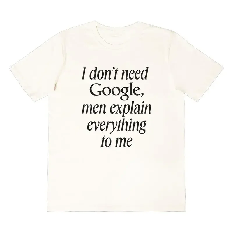 I don't need google men explain everything to me T Shirt