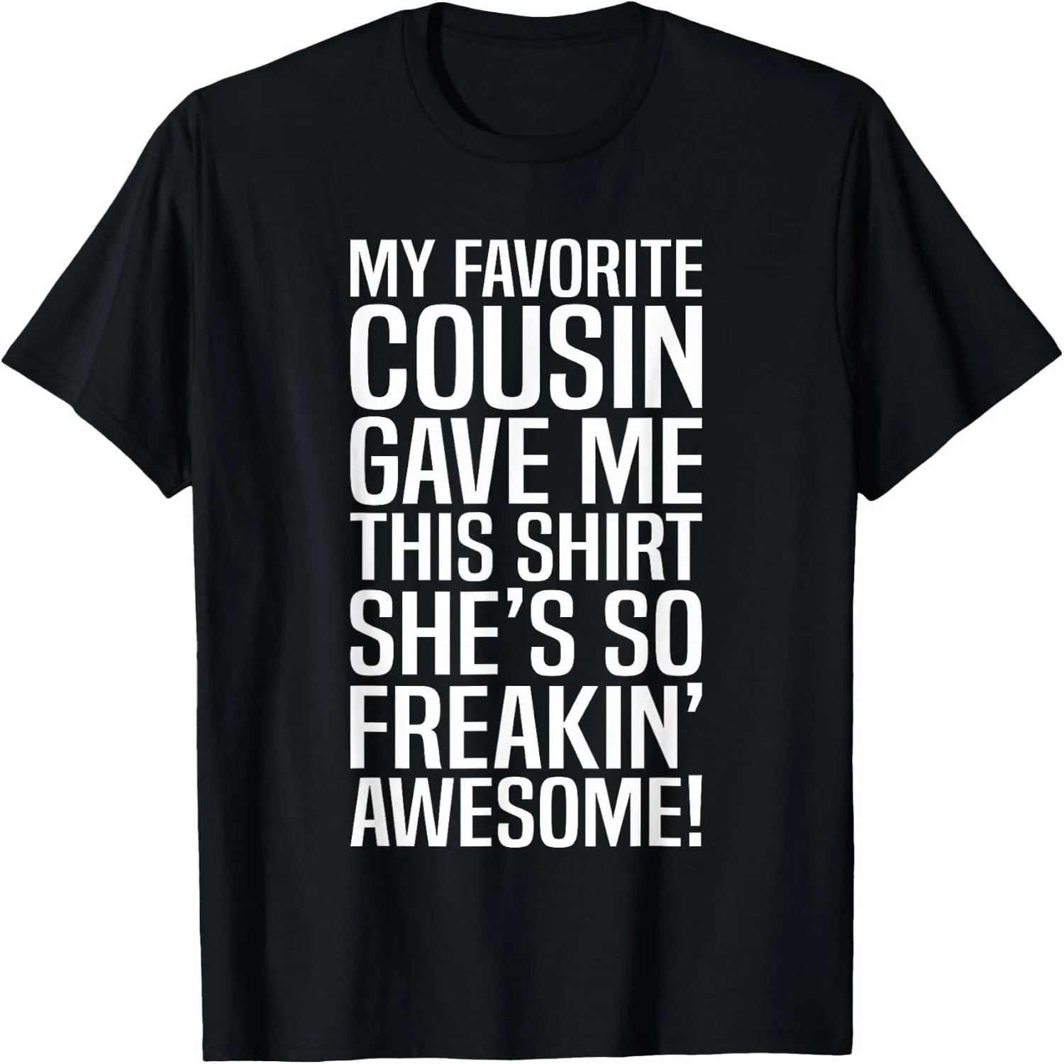 My Favorite Cousin Gave Me This Gift for Cousins Funny Joke T-Shirt Small