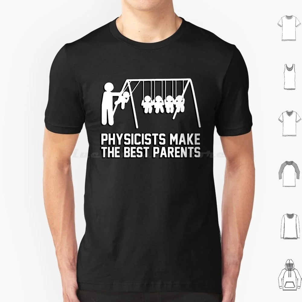 Physicists Make Great Parents! T Shirt Cotton Men Women DIY Print Physicists Make Great Parents Physics Scientists Science