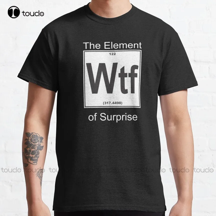 

Wtf Element Surprise Classic T-Shirt tee shirts mens Custom aldult Teen unisex digital printing xs-5xl All seasons cotton