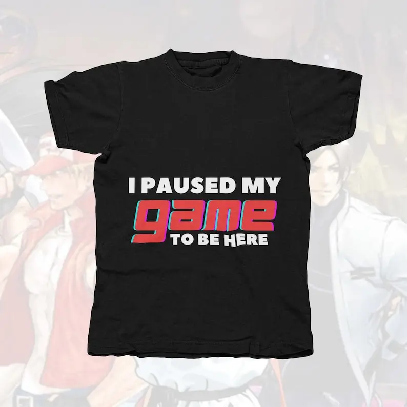 

I Paused my Game to be here - Funny gaming T Shirt Unisex