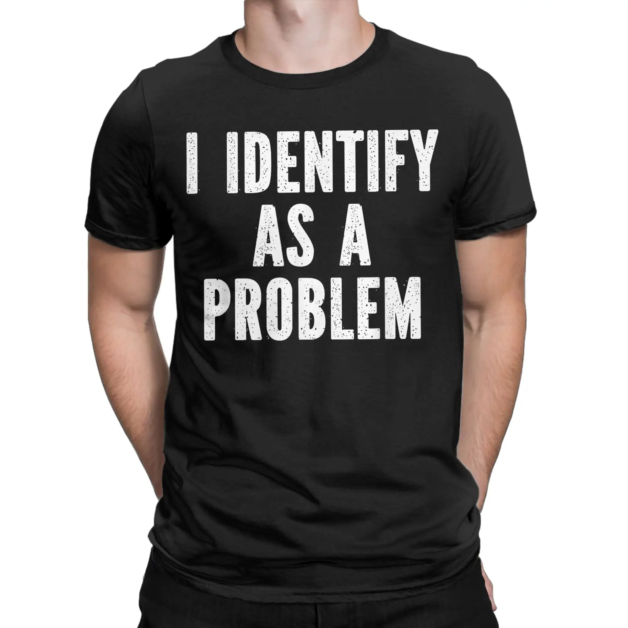 I Identify As A Problem Sarcastic T-Shirts for Men  100% Cotton Tee Shirt Round Neck Short Sleeve T Shirt New Arrival Clothes
