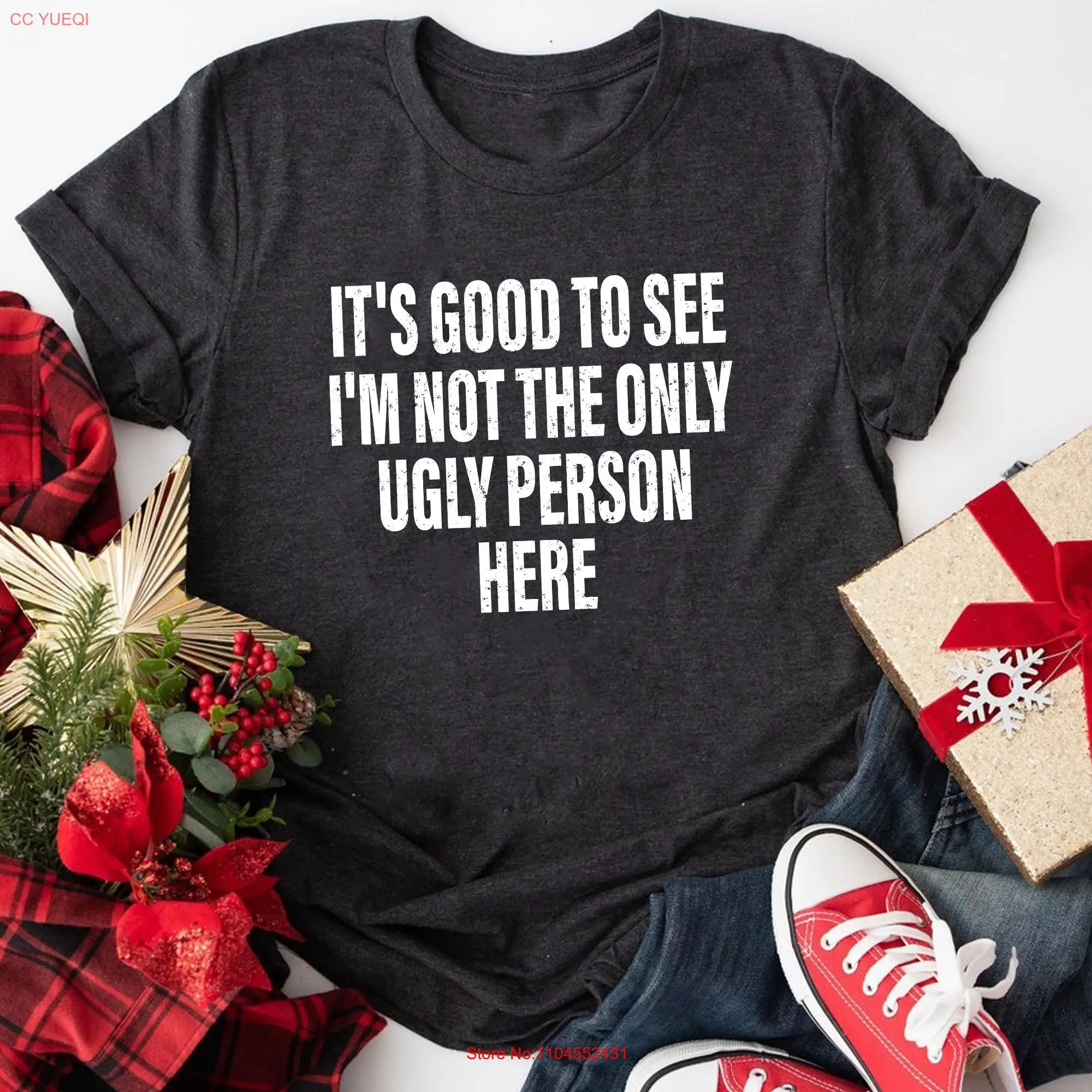 

Funny I'm Not The Only Ugly Person Here T Shirt Sarcastic Humor Self Deprecating Style Quirky Quote Lighthearted