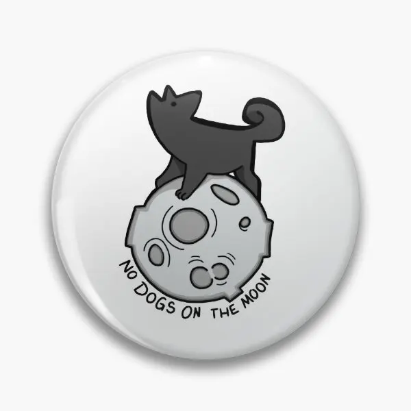 No Dogs On The Moon  Soft Button Pin Cute Decor Hat Funny Brooch Lover Creative Gift Clothes Fashion Women Jewelry Collar