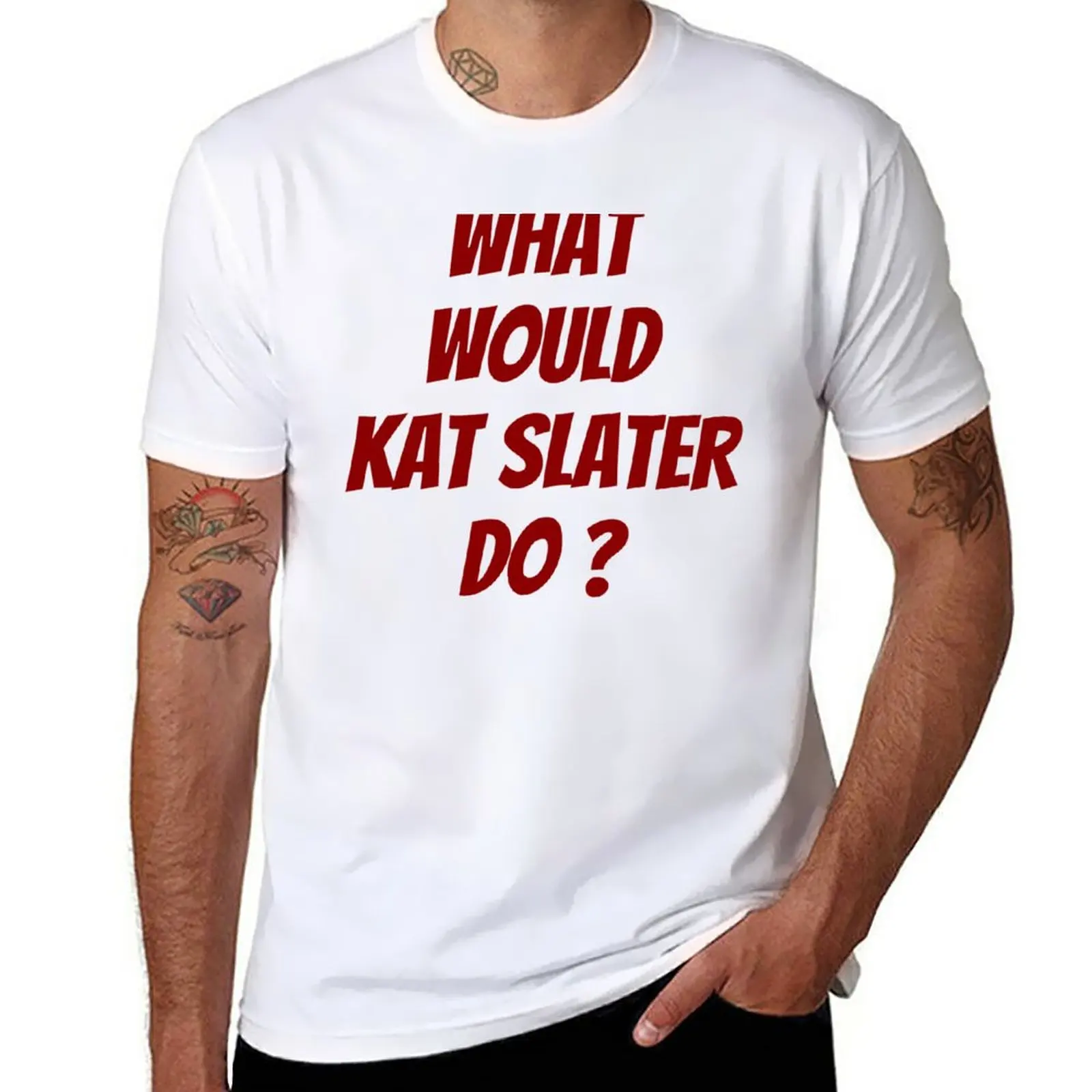 

New what would kat slater do T-Shirt t-shirts man boys white t shirts Men's cotton t-shirt