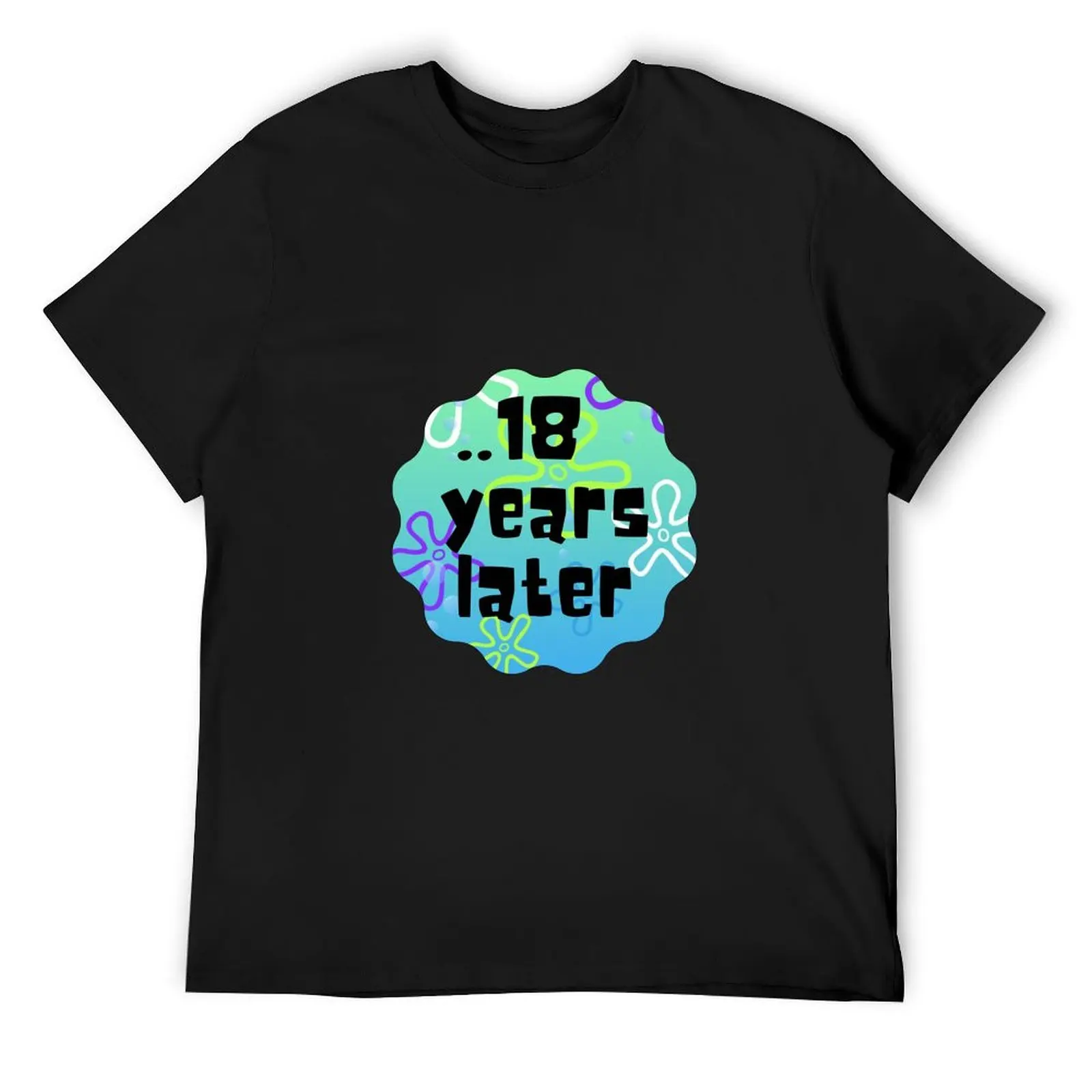 18 years later T-Shirt graphic shirts man t shirt mens graphic t-shirts funny