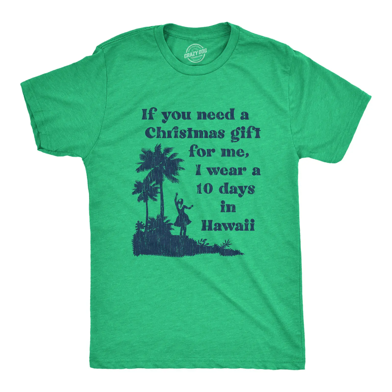 

Mens If You Need A Christmas Gift For Me I Wear A 10 Days In Hawaii Tshirt Funny