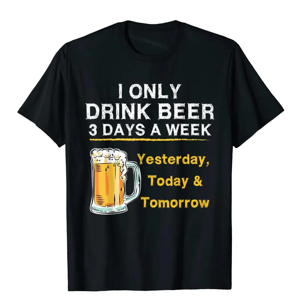 I Only Drink Beer 3 Days A Week Yesterday Today Tomorrow T-Shirt Hip Hop Top T-Shirts Cheap Cotton Men Tops & Tees Hip Hop