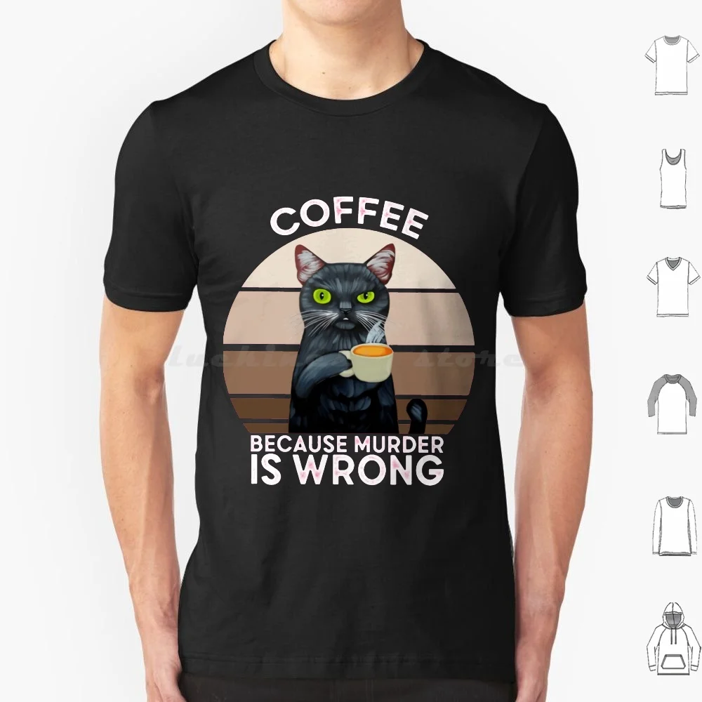 Coffee Because Murder Is Wrong T Shirt Cotton Men Women DIY Print Coffee Drinks Funny Coffee Quotes Coffee Coffee Because