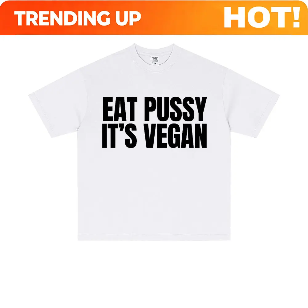 Eat Pussy It's Vegan Funny Meme T-shirt Men Women Casual Oversized Short Sleeve Male Fashion Soft Cotton T Shirts Y2k Streetwear