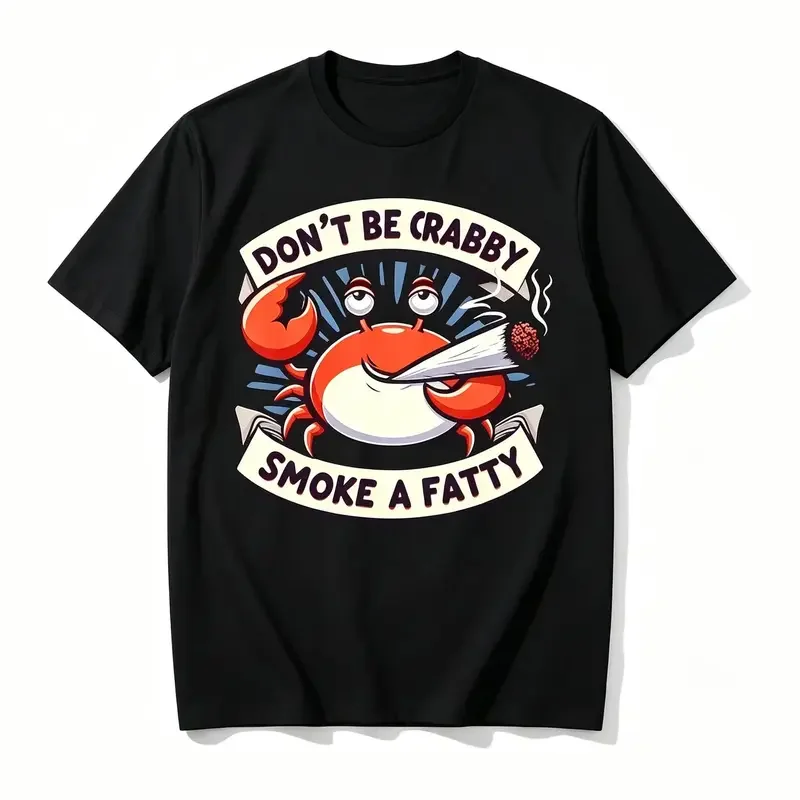 Don't Be Crabby Smoke A Fatty T - Shirt, Funny Cartoon Crab Humorous Graphic Tee for Men Women Casual Gift Shirt