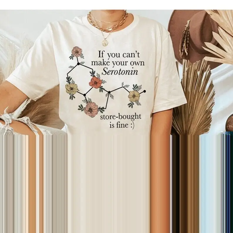 If you can't make your own serotonin store bought is fine shirt floral molecule therapist tee psychiatrist