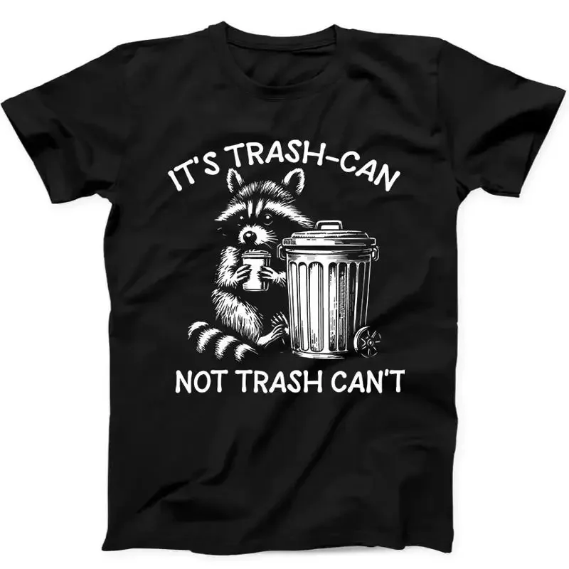 It's Trash Can Not Trash Can't Raccoon Funny Gift T-Shirt