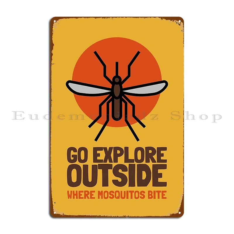 Go Explore Outside Where Mosquitos Bite Funny Outdoors Metal Signs Funny Customize Custom Create Create Tin Sign Poster