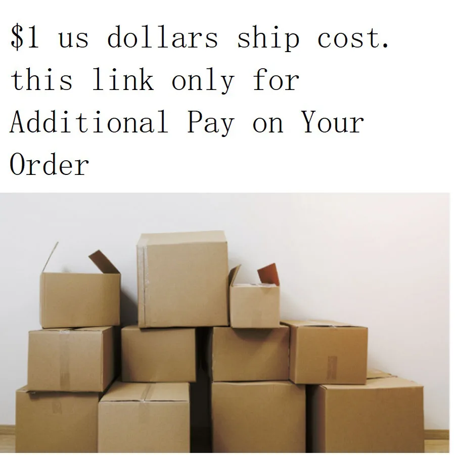 

$1 us dollars ship cost. this link only for Additional Pay on Your Order
