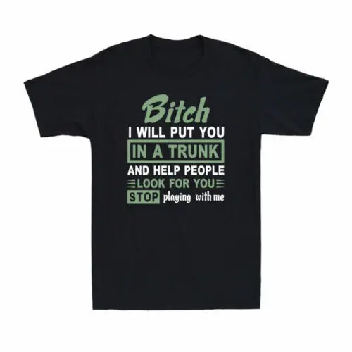 I Will Put You In A Trunk And Help People Look For You Funny Gift Men's T-Shirt