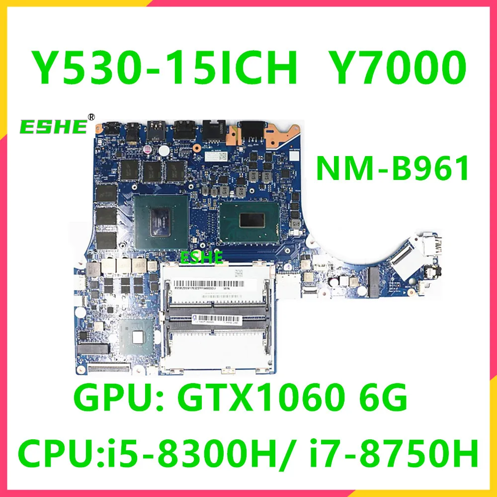 

NM-B961 For Lenovo Y530-15ICH Y7000 Laptop Motherboard 5B20S91763 5B20S91769 CPU I5-8300H I7-8750H GTX1060 6G GPU 100% test work