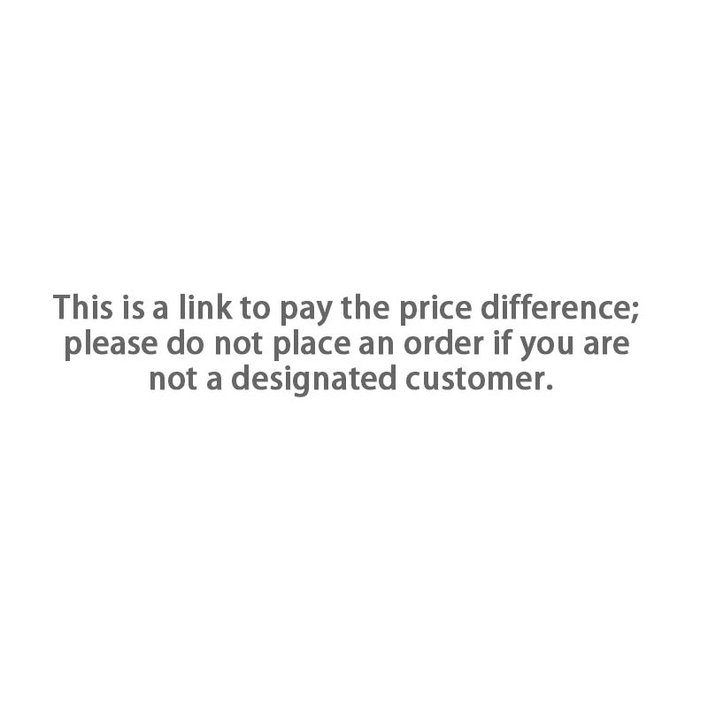 This is a link to pay the price difference; please do not place an order if you are not a designated customer.