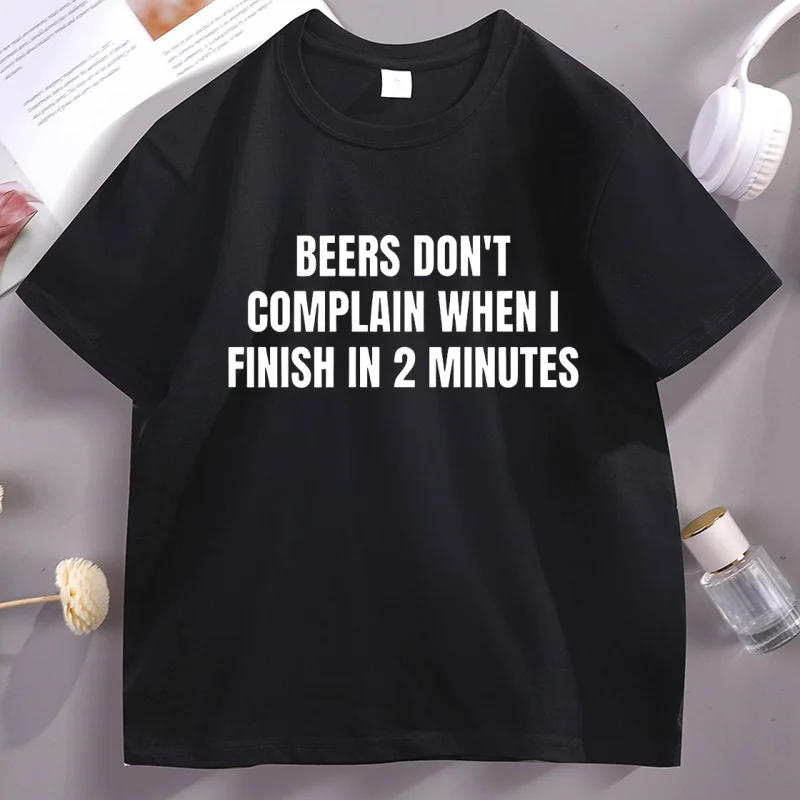 Beers Don't Complain When I Finish in 2 Minutes T-Shirt Men Drinking Humor Tee Funny Graphic Tee Adult Humor Novelty Tshirt