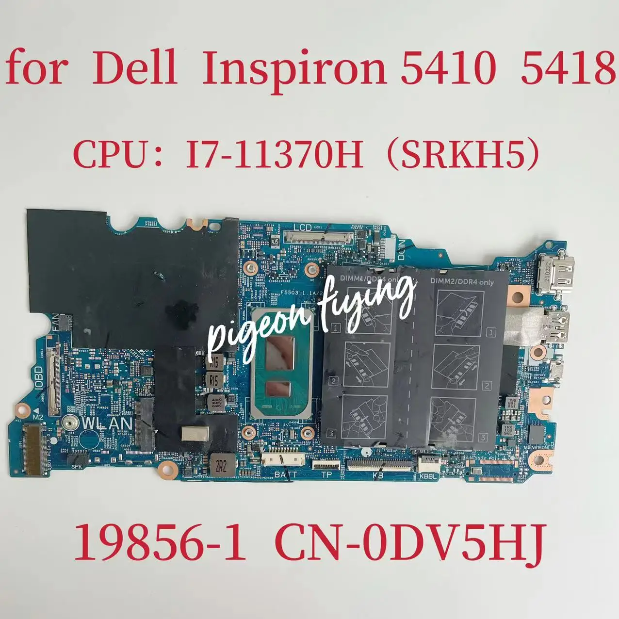 

For Dell Inspiron 5410 5418 Laptop Motherboard CPU:I7-11370H SRKH5 DDR4 CN-0DV5HJ 0DV5H DV5HJJ 19856-1 Mainboard Test OK