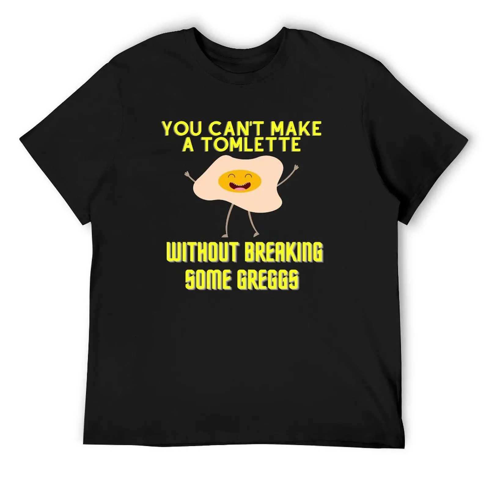 

You Can't Make A Tomlette Without Breaking Some Greggs T-Shirt korean fashion anime clothes workout shirts for men