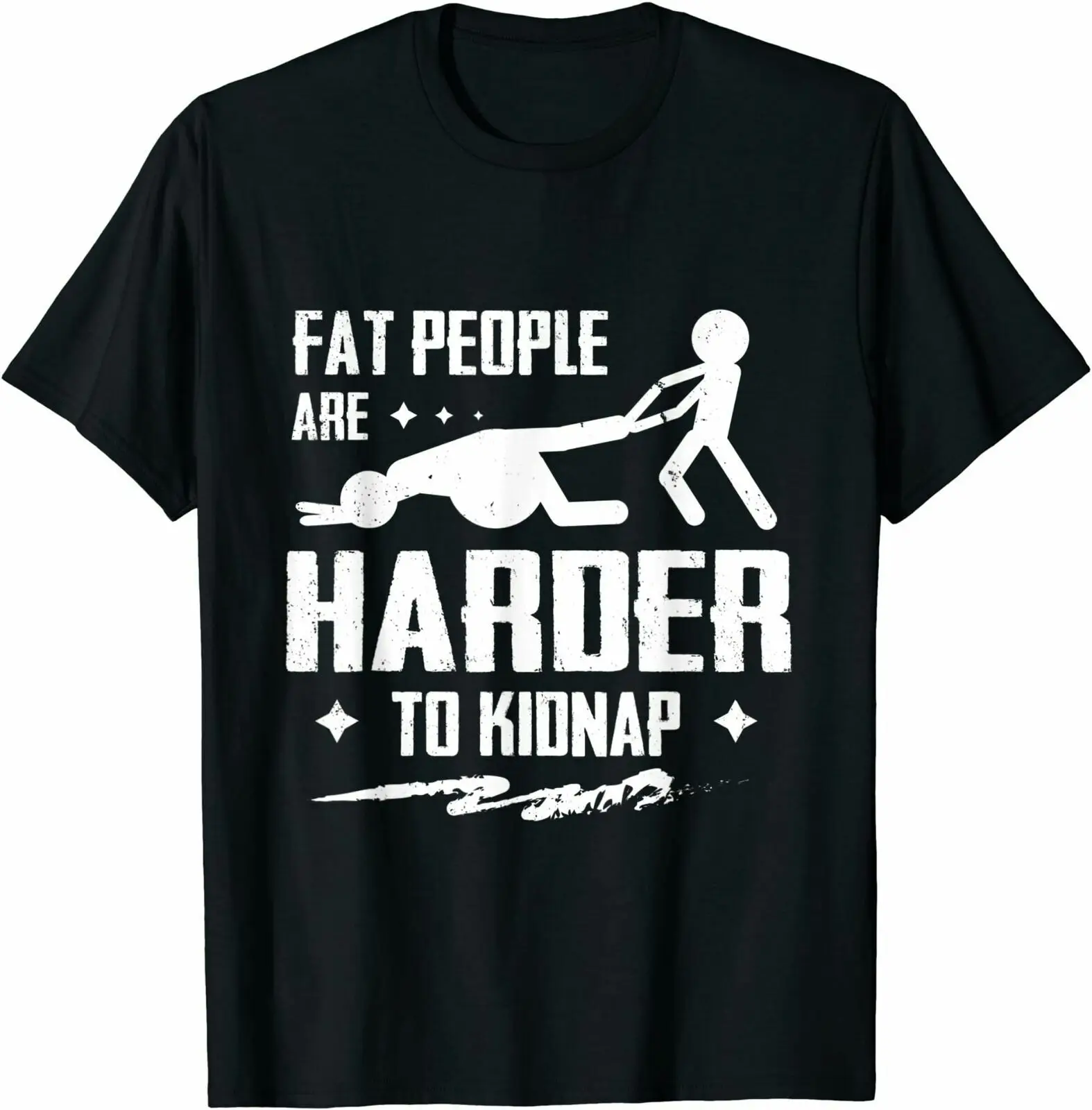 Fat People Are Harder To Kidnap Funny Fat Guys T-Shirt Tee Gift