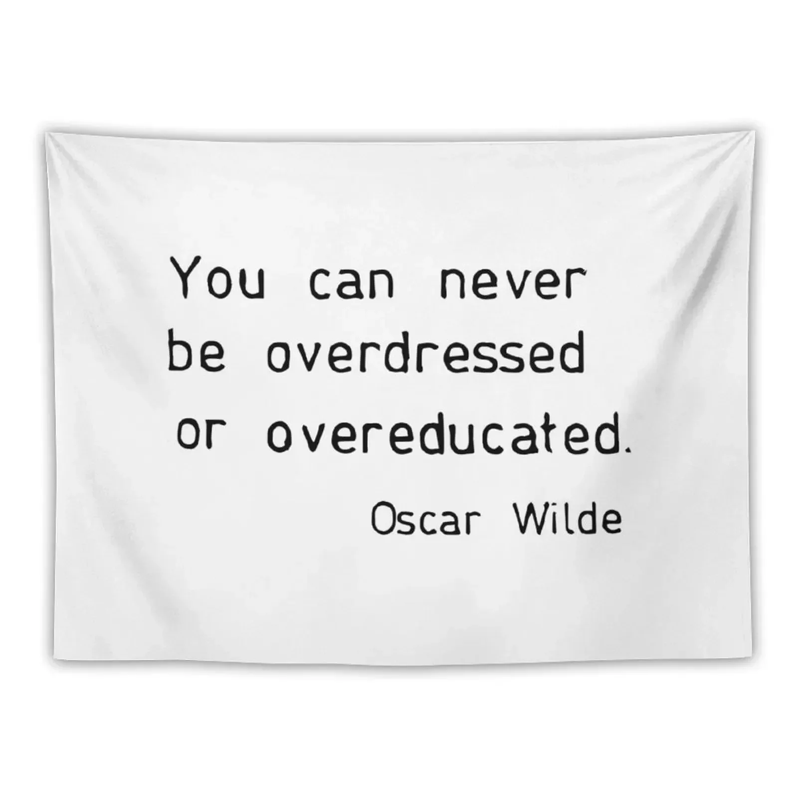 

You can never be overdressed or overeducated Tapestry Decorative Wall Mural Aesthetic Room Decorations Tapestry