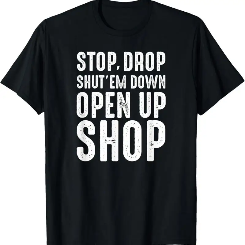 

Stop Drop Shut'Em Down Open Up Shop Tribute T Shirt