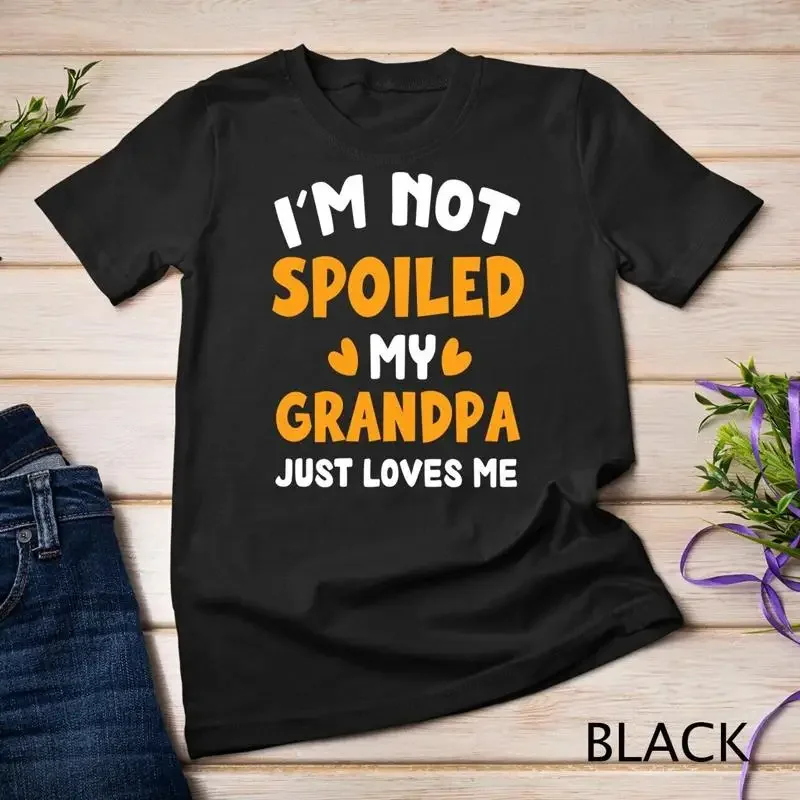 I m Not Spoiled My GRANDPA Just Loves Me Funny Family Unisex T shirt