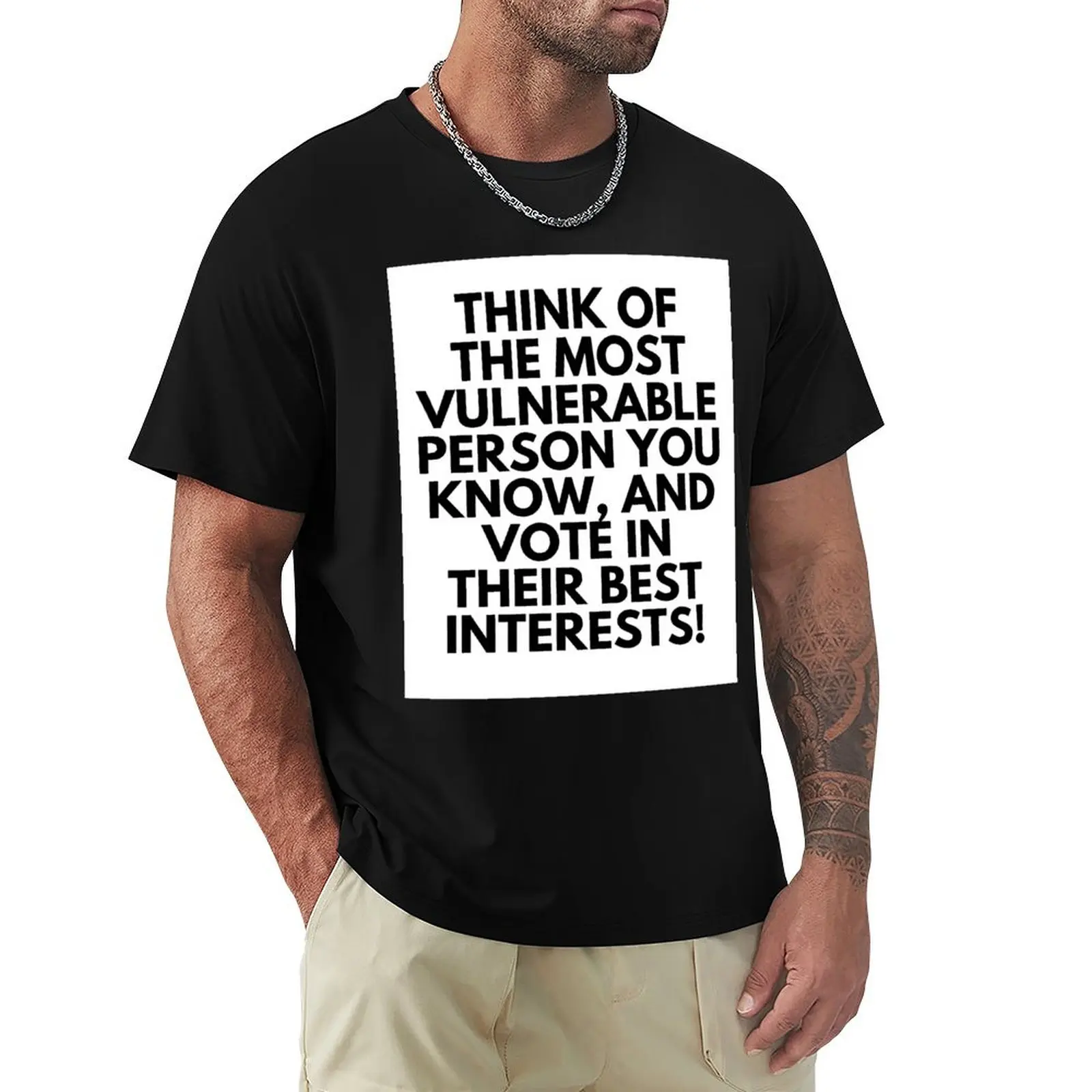 

Think of the most vulnerable person you know, and vote in their best interests! T-Shirt plus sizes mens designer t shirt