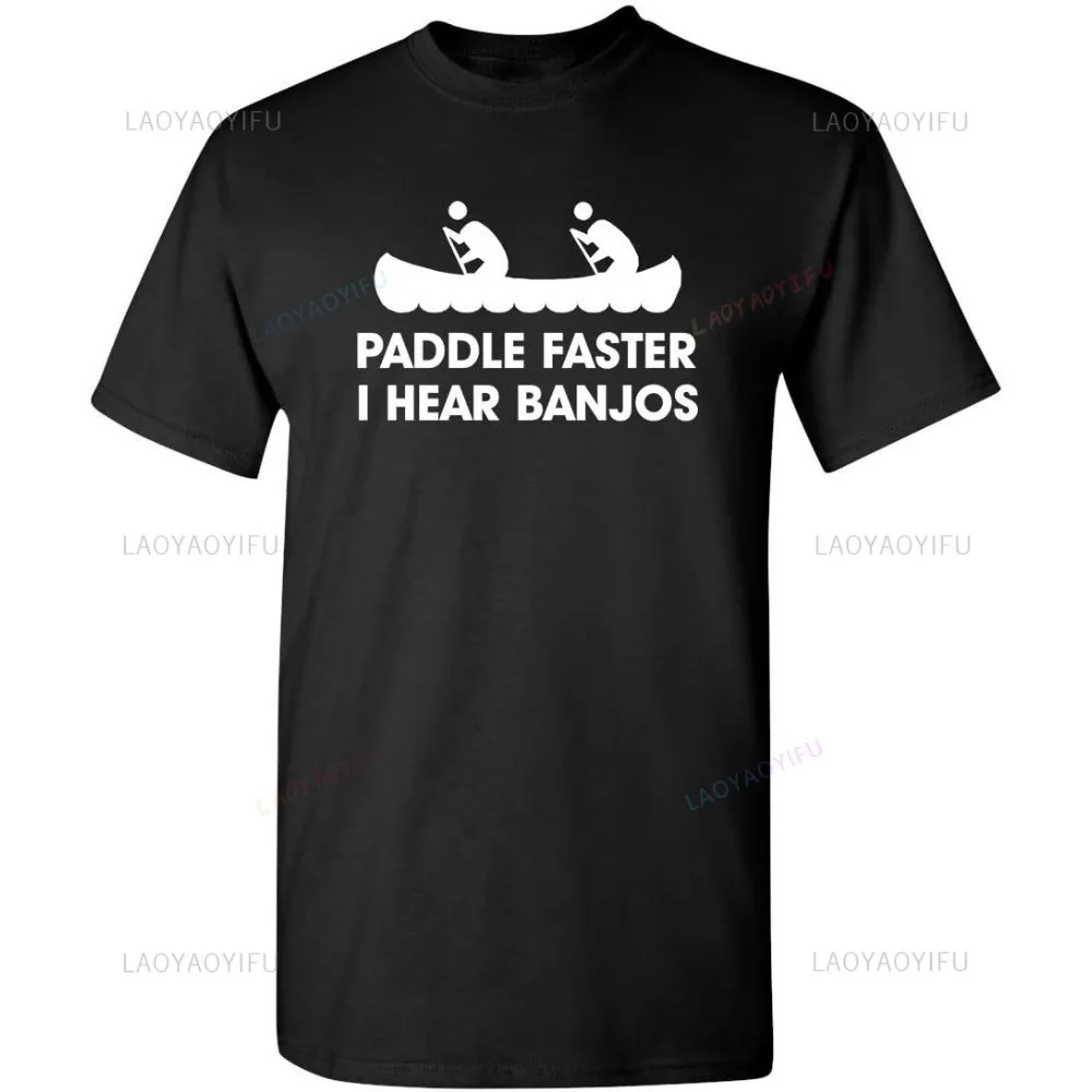 Paddle Faster I Hear Banjos Movie Graphic Novelty Sarcastic Funny T Shirt Humor Graphic Printed Casual Fashion Loose Man Tshirt