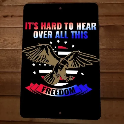 Hard to Hear Over All This Freedom America  Metal Wall Sign Poster July 4th