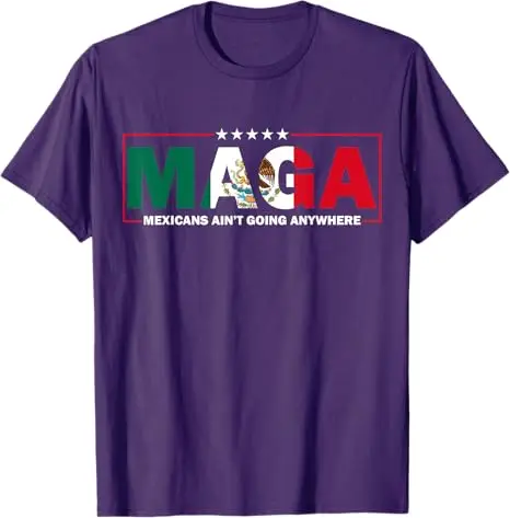 MAGA Mexicans Ain\'t Going Anywhere T-Shirt Humor Funny Women Men Fashion Saying Tee Mexico Flag Graphic Outfit Short Sleeve Tops