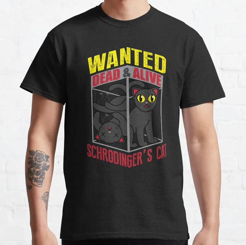 

Schrodinger's cat Geek Physics Nerd Joke Quantum Mechanics t shirt 100% cotton Print Graphic Clothes All size S-6XL Tops