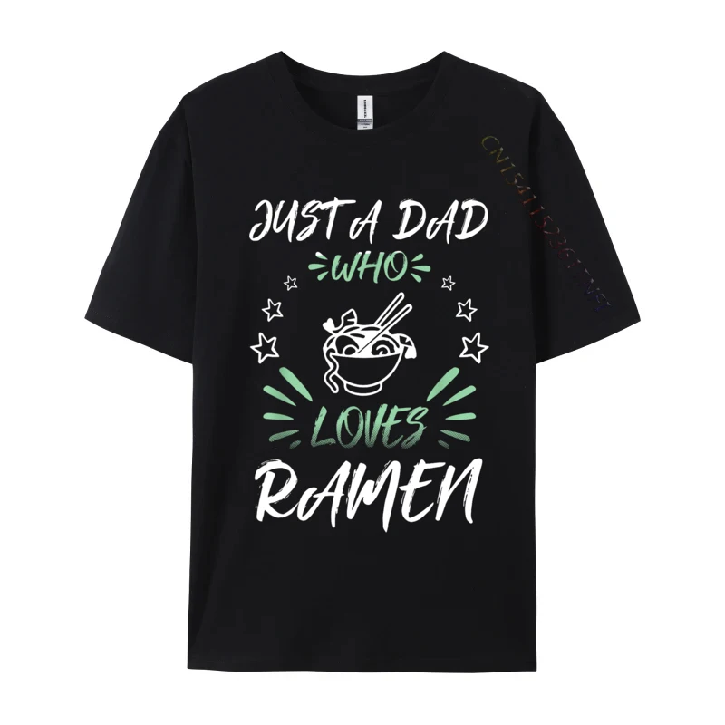 

Just A DAD Who Loves Ramen Casual Cotton Men Tops T Shirt Normal Tshirts Custom Tee-Shirts 2024 Hot Sale