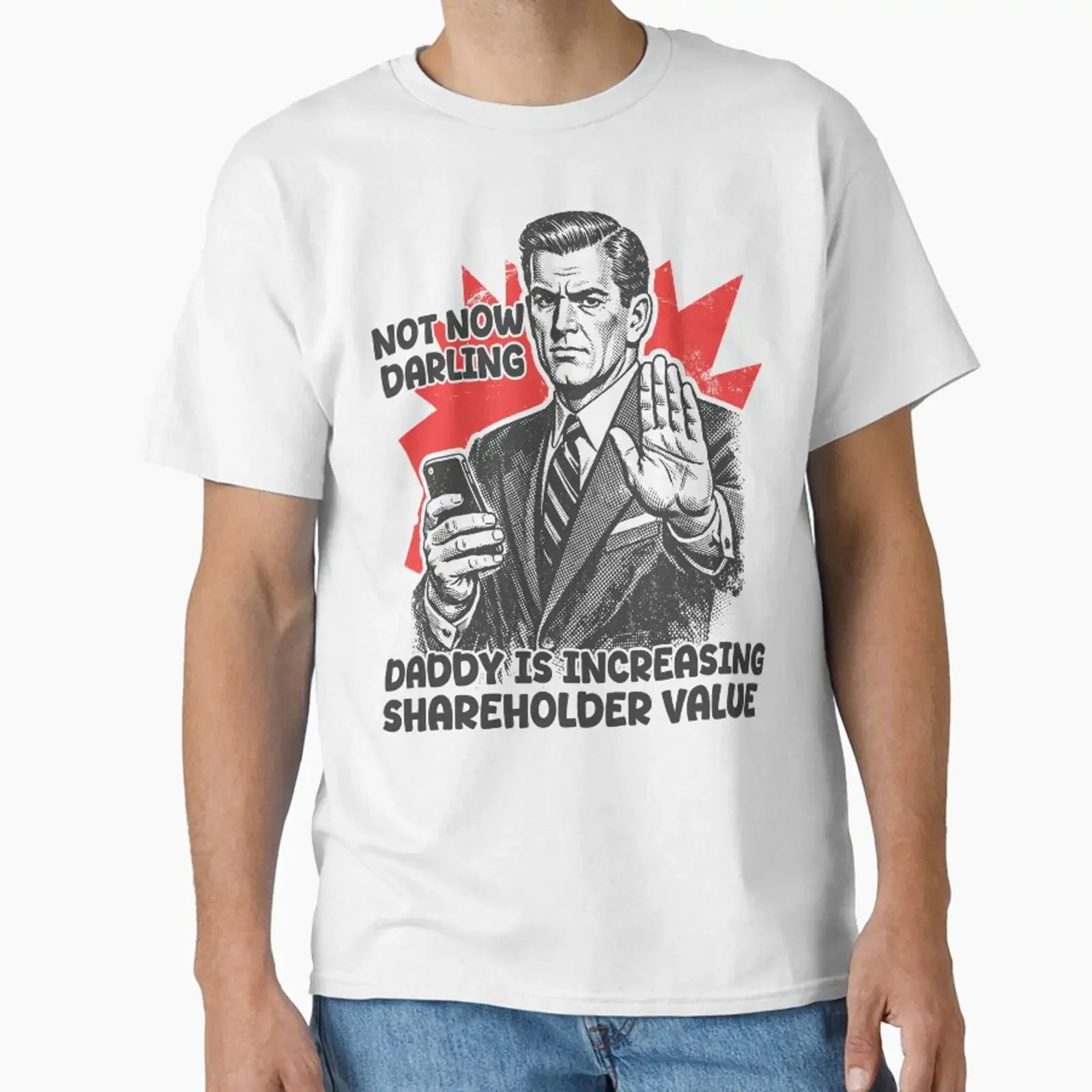Not Now Darling Daddy Is Increasing Shareholder Value Classic T Shirt vintage Washed graphic Unisex Versatile designer clothes
