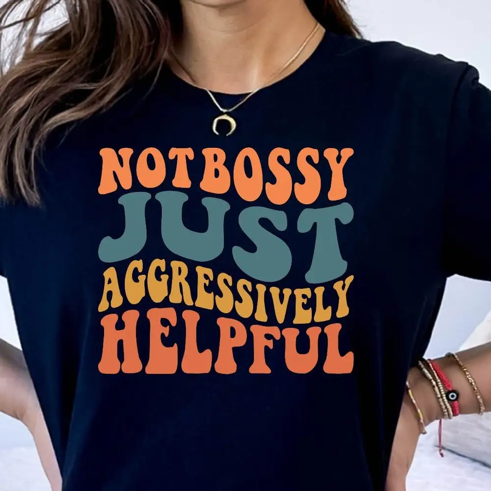 Not Bossy Just Aggressively Helpful T Shirt Mom Sarcasm Funny Sarcastic Women For