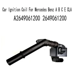 A2649061200 Car Ignition Coil For Mercedes Benz A B C E CLA 2649061200