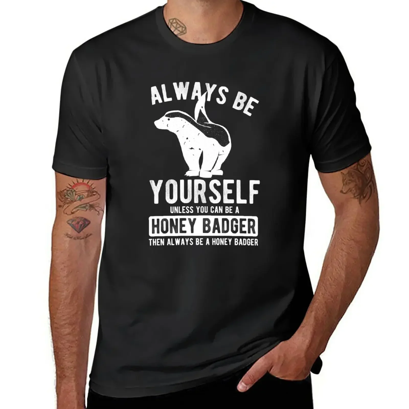 Always Be Yourself Unless You Can Be A Honey Badger Then Be A Honey Badger T-Shirt sublime blacks t shirt for men heavyweight