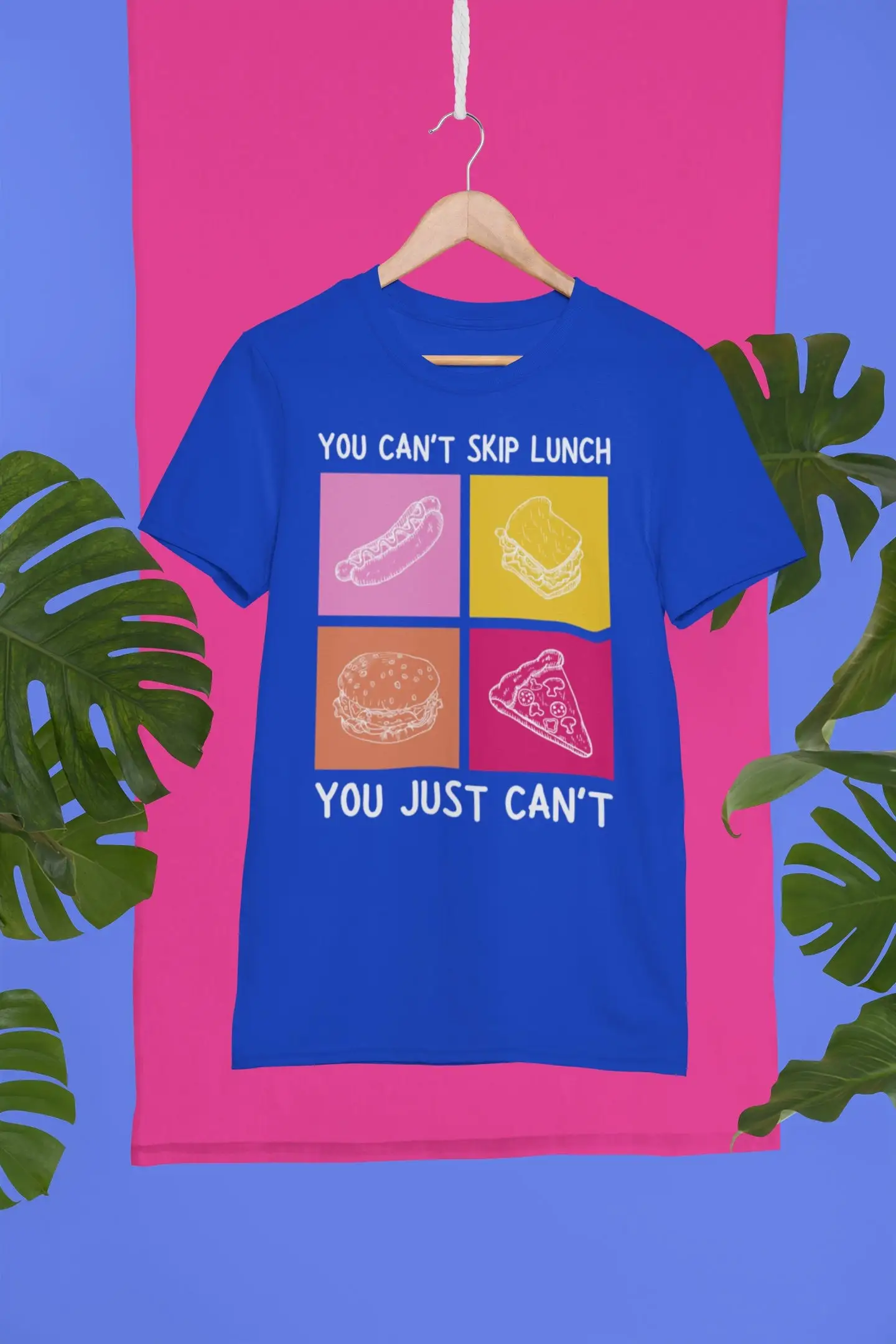 You Can't Skip Lunch Just T Shirt