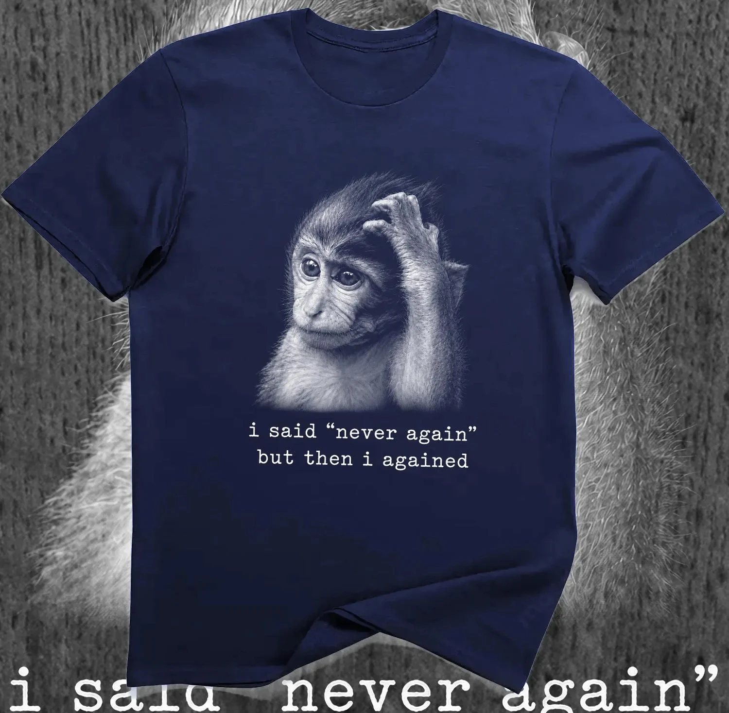 I Said Never Again Funny Monkey T-Shirt – Relatable Regret Meme Graphic Tee Four season popular unisex T-shirt