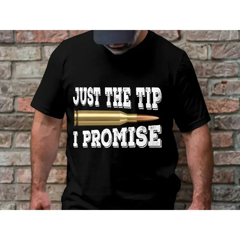 Just The Tip I Promise Funny Quote T Shirt Humor Bullet Sarcastic Idea Witty Slogan Casual Wear
