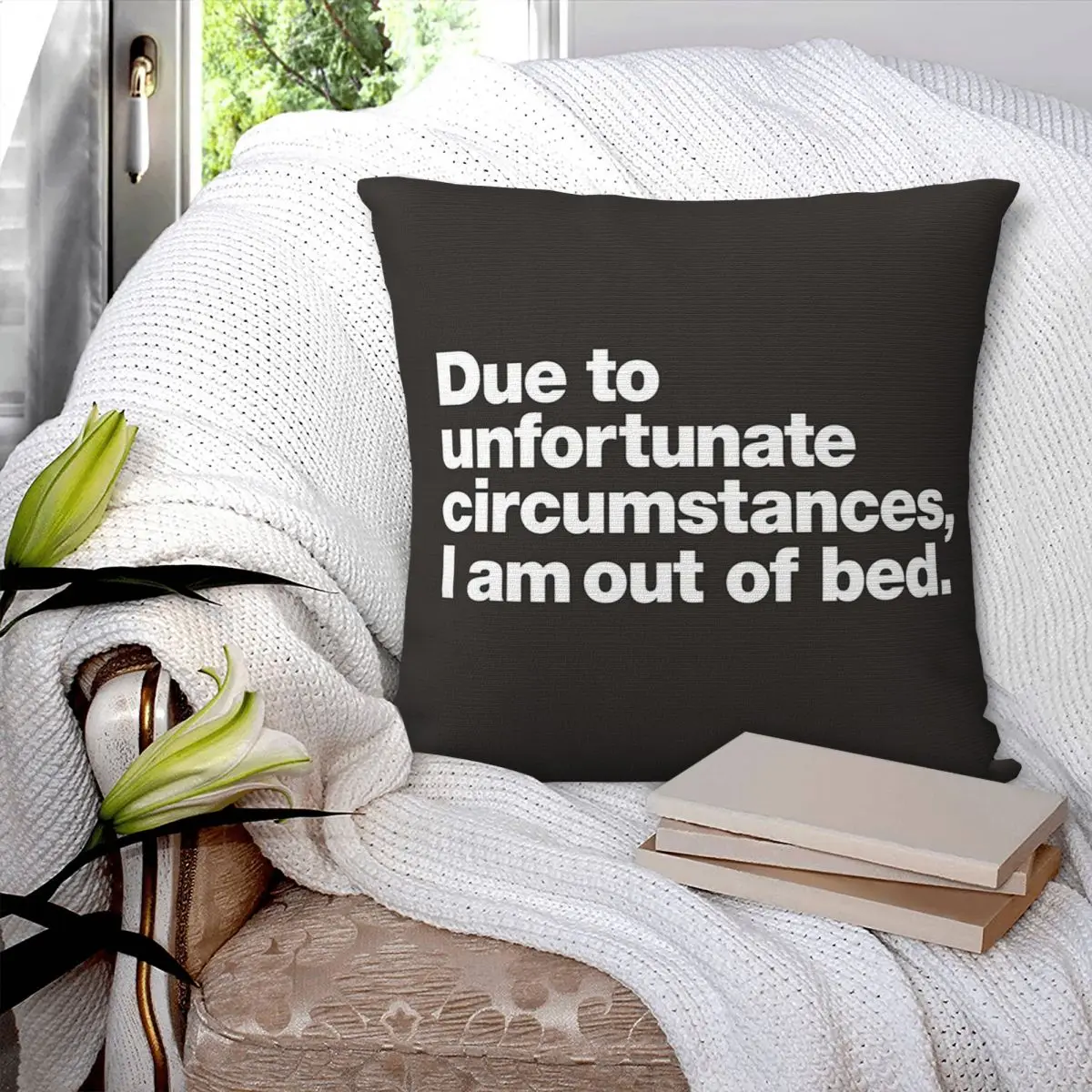 Due To Unfortunate Circumstances,I Am Out Of Bed. Square Pillowcase Pillow Cover Cushion Comfort Throw Pillow for Home Bedroom