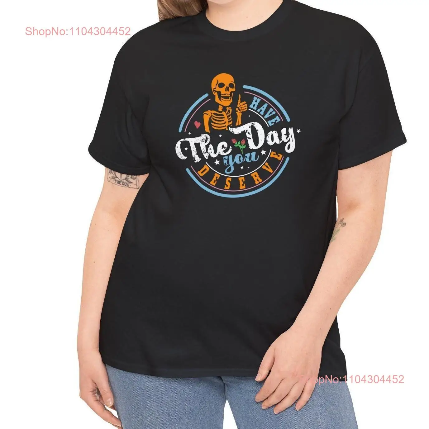 Have The Day You Deserve T Shirt Kindness Sarcastic Motivational Skeleton Inspirational Clothes Positive