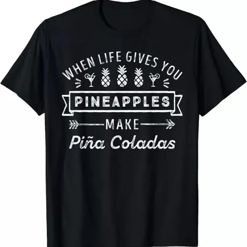 When Life Gives You Pineapples Make Pina Coladas T Shirt