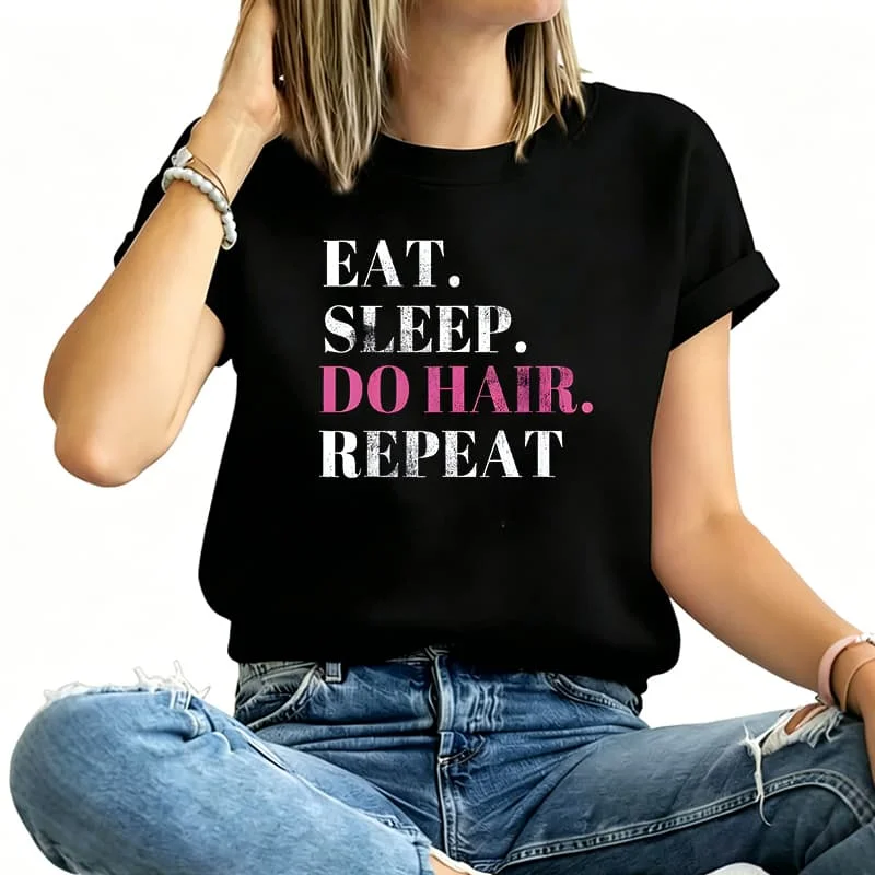 Eat Sleep Do Hair Repeat Women's T-Shirt 100% Cotton Funny Graphic Short Sleeve Tee Novelty Shirt Casual Crew Neck Top S-5Xl